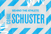 BEHIND THE ATHLETE: CORAL SCHUSTER