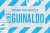 BEHIND THE ATHLETE: LUKE GUINALDO