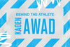 BEHIND THE ATHLETE: KADEN AWAD