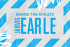 BEHIND THE ATHLETE: JARVIS EARLE