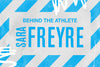 BEHIND THE ATHLETE: SARA FREYRE