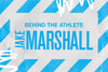 BEHIND THE ATHLETE: JAKE MARSHALL