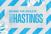 BEHIND THE ATHLETE: RONALD HASTINGS